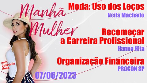 Manhã Mulher - 07/06/2023 - Edição Completa