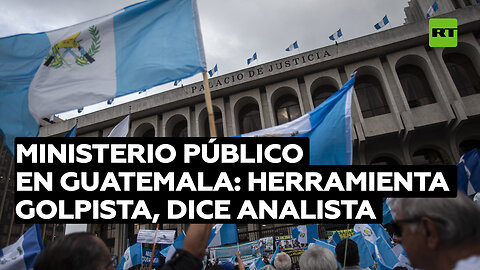 Analista: El Ministerio Público en Guatemala ha servido como "herramienta golpista"