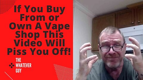 If You Buy From or Own A Vape Shop This Video Will Piss You Off!