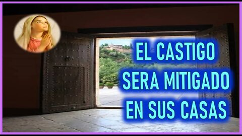 MENSAJE DE MARIA SANTISIMA A CATALINA RIVAS - EL CASTIGO SERA MITIGADO EN SUS CASAS