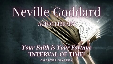 NEVILLE GODDARD YOUR FAITH IS YOUR FORTUNE CH 15 INTERVAL OF TIME