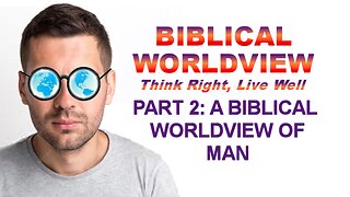 Biblical Worldview: PART 2