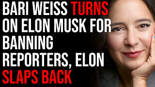 Bari Weiss Turns On Elon Musk For Banning Reporters, Elon Slaps Back