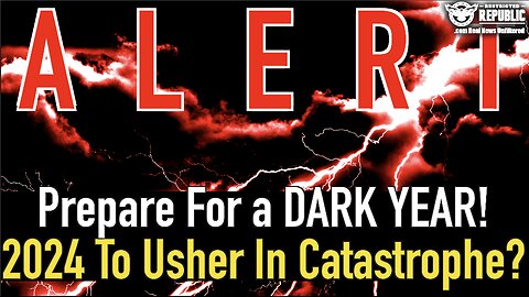 Prepare For a DARK YEAR?! 2024 May Usher In Catastrophe!