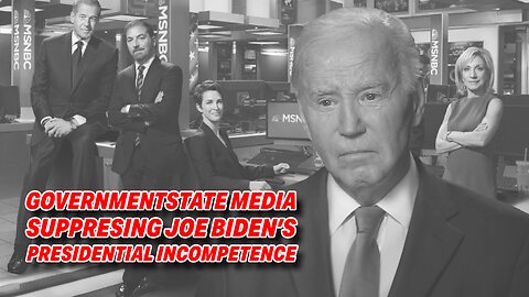 GOVERNMENT STATE MEDIA UNDER FIRE FOR SUPPRESSING REPORTS ON JOE BIDEN'S PRESIDENTIAL INCOMPETENCE