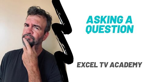 Asking a Question - Excel TV Academy