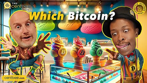 The Centbee Show 26 - Which Bitcoin？