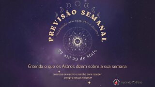 Previsão Semanal - 23 a 29 de Maio - Entenda o que os Astros dizem sobre a sua semana