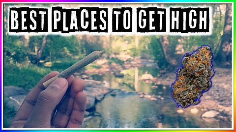 BEST PLACES TO GET HIGH (Best Smoke Spots)