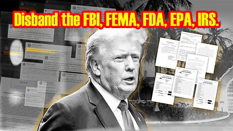 Disband the FBI, FEMA, FDA, EPA, IRS.