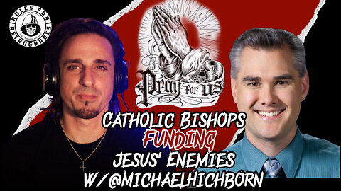 Catholic Bishops Funding Jesus’ Enemies, w/ @MichaelHichborn