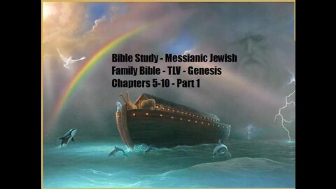 Bible Study - Messianic Jewish Family Bible - TLV - Genesis Chapters 5-10 - Part 1