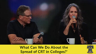 What Can We Do About the Spread of CRT in Colleges?