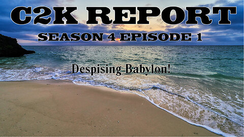 C2K Report S4 E001: Despising Babylon!