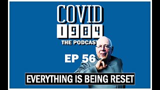 EVERYTHING IS BEING RESET. COVID1984 PODCAST - EP 56. 05/14/23