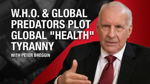 WHO & Global Predators Plot Global "Health" Tyranny
