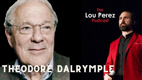 The Lou Perez Podcast Episode 29 - Theodore Dalrymple