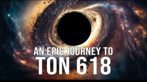 An Epic Journey To..... The TON 618 😱