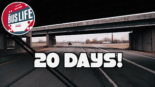 20 Days! | The Bus Life