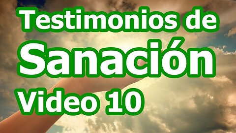 TESTIMONIOS DE SANACIÓN VÍDEO 10 AUTOGESTIONA TU SALUD