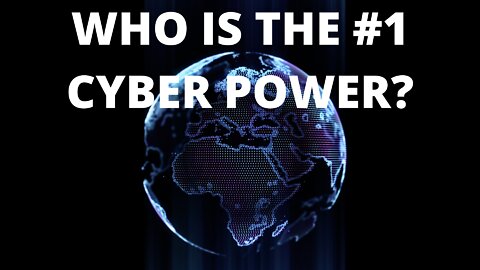 Which Country is the Worlds Greatest Cyber Power?