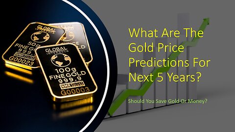 Gold Price Predictions For Next 5 Years - Should You Save Gold Or Money?