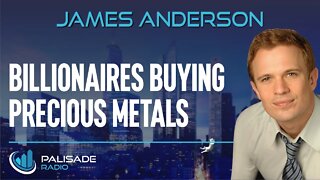 James Anderson: Billionaires Buying Precious Metals