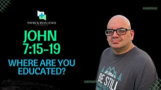 The Book of John 7:15-19 | Where Are You Educated