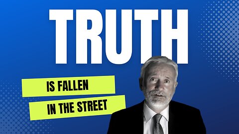 Truth is Fallen in the Street