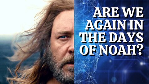 Are We Again in the Days of Noah? 11.11.2021 | Don Steiner