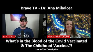 Brave TV - Dr. Ana Mihalcea - What’s in the Blood of the Covid Vaccinated & The Childhood Vaccines