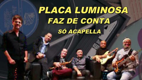 Faz De Conta - Placa Luminosa ACapella