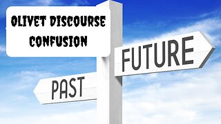 Olivet Discourse: Past or Future? | Confusion Regarding the Olivet Discourse