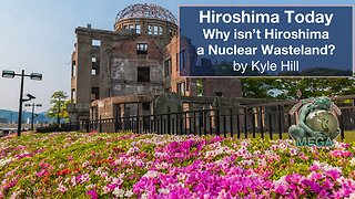 Hiroshima Today - Why isn’t Hiroshima a Nuclear Wasteland? - Kyle Hill