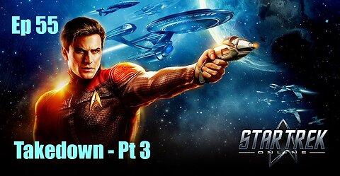 Star Trek Online - FED - Ep 55: Takedown - Pt 3