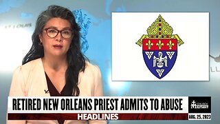 Retired New Orleans Priest Admits to Abuse — Headlines — August 25, 2023