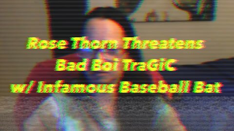 Rose Thorn threatens Bad Boi TraGiC - The Musical Version