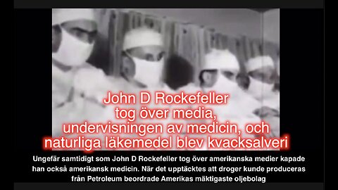 John D Rockefeller tog över media, undervisningen av medicin, naturliga läkemedel blev kvacksalveri