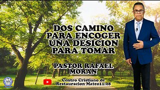 DOS CAMINO PARA ENCOGER UNA DESICION PARA TOMAR || PASTOR: RAFAEL MORAN