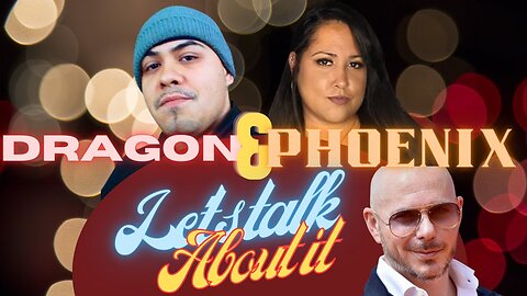 New show let's talk about it with Dragon and Phoenix Pitbull post