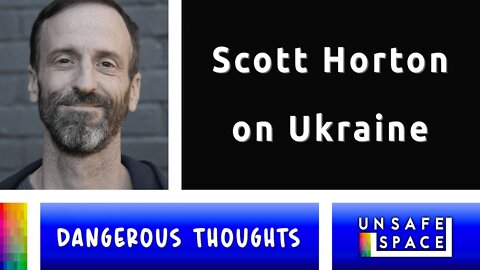 [Dangerous Thoughts] Scott Horton on Ukraine
