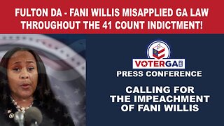 VoterGA Press Conference calls for Fani Willis' IMPEACHMENT on grounds of prosecutorial misconduct in "phony" indictment of 19 political adversaries