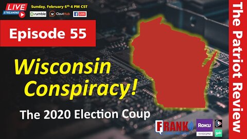 Episode 55 - Wisconsin Conspiracy The 2020 Election Coup