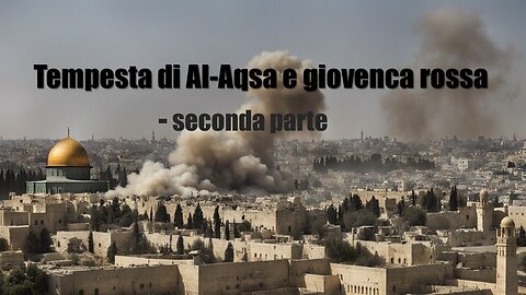 Tempesta di Al-Aqsa e giovenca rossa - seconda parte