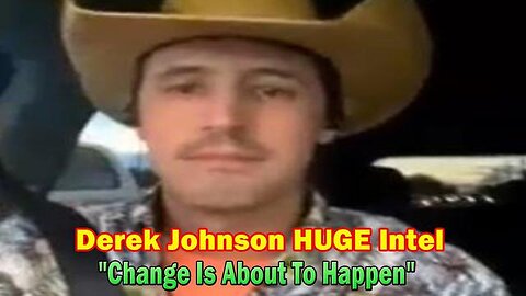 DEREK JOHNSON HUGE INTEL: "CHANGE IS ABOUT TO HAPPEN"!