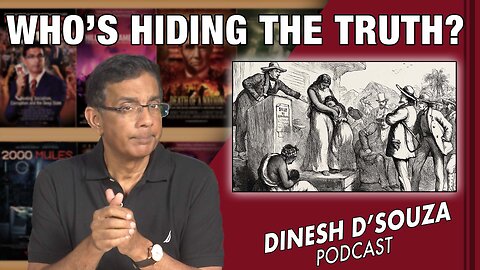 WHO’S HIDING THE TRUTH? Dinesh D’Souza Podcast Ep631
