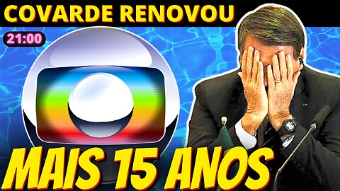 Covarde, Bolsonaro renova concessão da Globo por 15 anos