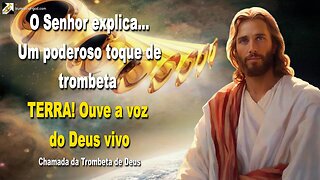 Um poderoso toque de trombeta… TERRA! Ouve a voz do Deus vivo 🎺 Chamada da Trombeta de Deus