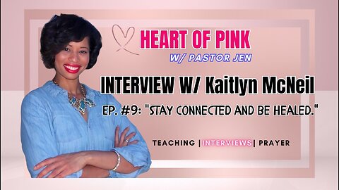Heart of Pink w/ Pastor Jen |Ep. 9| w/ Kaitlyn McNeil: "STAY CONNECTED AND BE HEALED."