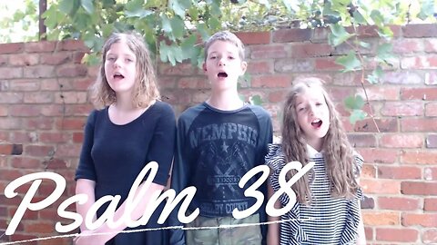 Sing the Psalms ♫ Memorize Psalm 38 Singing “O Lord, Do Not Rebuke Me...” | Homeschool Bible Class